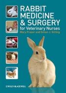 Rabbit Medicine and Surgery for Veterinary Nurses di Mary Fraser edito da Wiley-Blackwell