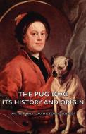 The Pug-Dog - Its History and Origin di Wilhelmina Swainston-Goodger edito da Vintage Dog Books