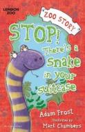 Stop! There\'s A Snake In Your Suitcase di Adam Frost edito da Bloomsbury Publishing Plc
