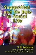Suggestion and Its Role in Social Life di V. M. Bekhterev edito da TRANSACTION PUBL