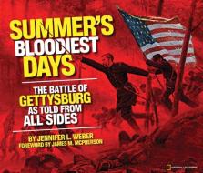 Summer's Bloodiest Days: The Battle of Gettysburg as Told from All Sides di Jennifer Weber edito da NATL GEOGRAPHIC SOC