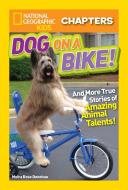 National Geographic Kids Chapters: Dog on a Bike: And More True Stories of Amazing Animal Talents! di Moira Rose Donohue edito da NATL GEOGRAPHIC SOC