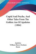 Cupid and Psyche, and Other Tales from the Golden Ass of Apuleius (1904) di Apuleius edito da Kessinger Publishing