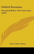 Oxford Sermons: Preached Before the University (1879) di Edwin Abbott Abbott edito da Kessinger Publishing