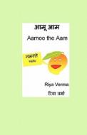 Aamoo the Aam di Riya Verma edito da Createspace