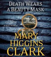 Death Wears a Beauty Mask and Other Stories di Mary Higgins Clark edito da Simon & Schuster Audio