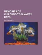 Memories Of Childhood's Slavery Days di Annie L. Burton edito da Rarebooksclub.com