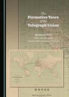 The Formative Years of the Telegraph Union di Simone Fari, Gabriele Balbi edito da Cambridge Scholars Publishing