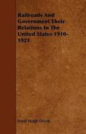 Railroads And Government Their Relations In The United States 1910-1921 di Frank Haigh Dixon edito da Read Books
