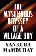 The Mysterious Odyssey Of A Village Boy di Yankuba Mamburay edito da America Star Books