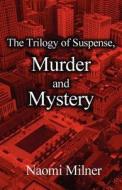 The Trilogy Of Suspense, Murder And Mystery di Naomi Milner edito da America Star Books