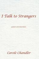 I Talk to Strangers: Upstairs and Downstairs di Carole Chandler edito da AUTHORHOUSE
