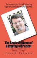 The Rants and Raves of a Hypothyroid Patient: Wishes, Concerns and Lessons-Learned di James M. Lowrance edito da Createspace