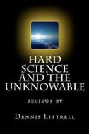 Hard Science and the Unknowable: Reviews by di Dennis Littrell edito da Createspace