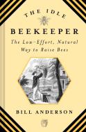 The Idle Beekeeper di Bill Anderson edito da Overlook Press