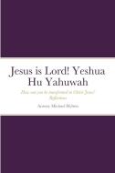 Jesus is Lord! Yeshua Hu Yahuwah di Antony Michael Hylton edito da Lulu.com