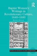 Baptist Women's Writings in Revolutionary Culture, 1640-1680 di Rachel Adcock edito da ROUTLEDGE
