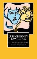 Un Sueno Universal: Teatro y Gobierno di Luis Chesney Lawrence edito da Createspace