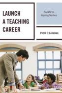 Launch a Teaching Career di Peter P. Leibman edito da Rowman & Littlefield
