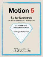 Motion 5 - So Funktioniert's: Eine Neu Art Von Anleitung - Die Visuelle Form di Edgar Rothermich edito da Createspace