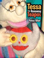 Tessa The Runaway Teapot di Patsy Allan edito da Xlibris