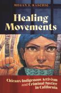 Healing Movements di Megan S. Raschig edito da New York University Press