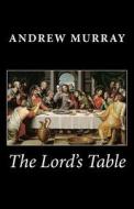 The Lord's Table di Andrew Murray edito da Createspace