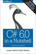 C# 6.0 In A Nutshell, 6e di Joseph Albahari, Ben Albahari edito da O'reilly Media, Inc, Usa