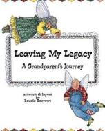 Leaving My Legacy: A Grandparent's Journey di Laurie Barrows edito da Createspace