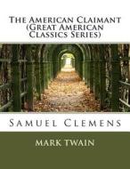 The American Claimant (Great American Classics Series): Samuel Clemens di Mark Twain edito da Createspace
