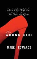 Her Wrong Side: Don't Play with Her, She Owns the Game di MR Mark Edwards, Mark Edwards edito da Createspace
