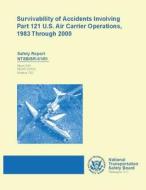 Safety Report: Survivability of Accident Involving Part 121 U.S. Air Carrier Operations 1983 Through 2000 di National Transportation Safety Board edito da Createspace
