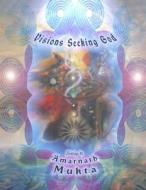 Visions Seeking God: Paintings by Amarnath Mukta di Amarnath Mukta edito da Createspace
