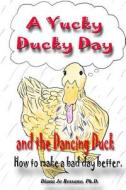 A Yucky Ducky Day: How to Improve a Bad Day to Become Better di Diana Jo Rossano Ph. D. edito da Createspace