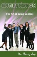 Satisfaction: The Art of Being Content di Dr Harry Jay edito da Createspace
