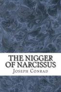 The Nigger of Narcissus: (Joseph Conrad Classics Collection) di Joseph Conrad edito da Createspace
