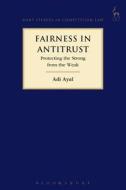 Fairness In Antitrust di Adi Ayal edito da Bloomsbury Publishing Plc