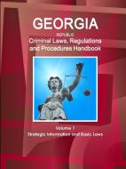 Georgia Republic Criminal Laws, Regulations and Procedures Handbook Volume 1 Strategic Information and Basic Laws di Inc Ibp edito da INTL BUSINESS PUBN