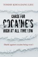 Chase for Cocaine's High at All Time Low di Tommy Khoa Dang Lieu edito da FriesenPress
