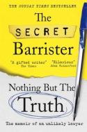 Nothing But The Truth di The Secret Barrister edito da Pan Macmillan