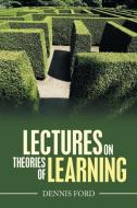 Lectures on Theories of Learning di Dennis Ford edito da iUniverse