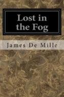 Lost in the Fog di James De Mille edito da Createspace Independent Publishing Platform