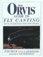 The Orvis Guide To Fly Casting di Tom Deck edito da Rowman & Littlefield