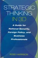 Strategic Thinking in 3D di Ross Harrison edito da Potomac Books, Inc.