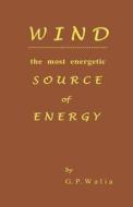 Wind the Most Energetic Source of Energy di G. P. Walia edito da BOOKSTAND PUB