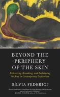 Beyond The Periphery Of The Skin di Silvia Federici edito da PM Press