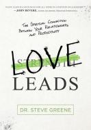 Love Leads: The Spiritual Connection Between Your Relationships and Productivity di Steve Greene edito da CHARISMA HOUSE