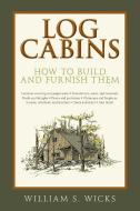 Log Cabins di William S. Wicks edito da Skyhorse Publishing