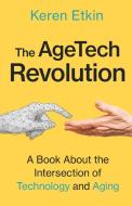 The AgeTech Revolution di Keren Etkin edito da New Degree Press