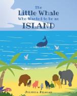 The Little Whale Who Wanted to be an Island di Jylinda Phalan edito da FULTON BOOKS